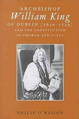 Archbishop William King (1650-1729) and the Constitution in Church & Sta