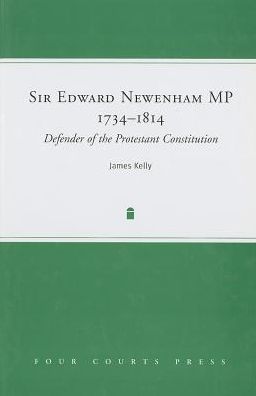 Sir Edward Newenham, MP, 1734-1814: Defender of the Protestant Constitution