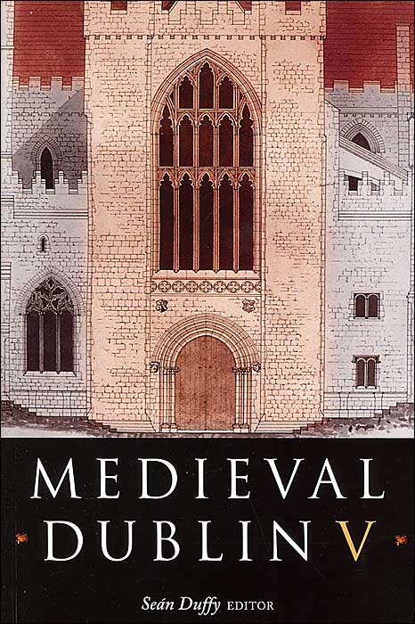 Medieval Dublin V: Proceeding of the Friends of Medievel Dublin Symposium 2003
