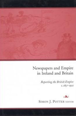 Newspapers and Empire in Ireland and Britain, C.1857-1921