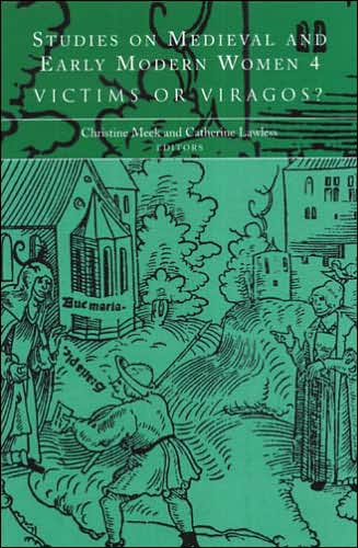 Studies on Medieval and Early Modern Women: Victims or Viragos?