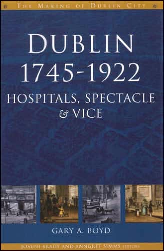 Dublin, 1745-1920: Hospitals, Spectacles and Vice