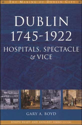 Dublin, 1745-1920: Hospitals, Spectacles and Vice
