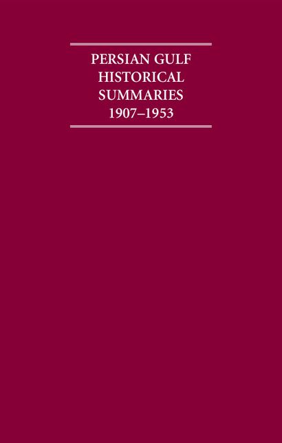 The Persian Gulf Historical Summaries, 1907-1953 (4 Volume Set) Including Boxed Maps and Genealogical Titles