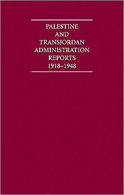 Palestine and Transjordan Administration Reports, 1918-1948 (16 Volume Set)