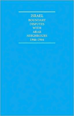Israel (10 Volume Set): Boundary Disputes with Arab Neighbours, 1946-1964