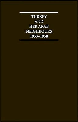 Turkey and her Arab Neighbours 1953-1958: A Study in the Origins and Failure of the Baghdad Pact