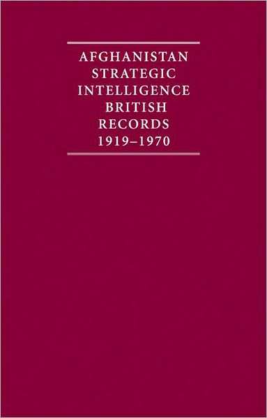 Afghanistan Strategic Intelligence (4 Volume Set): British Records, 1919-1970