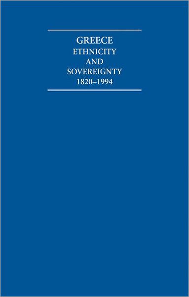 Greece: Ethnicity and Sovereignty 1820-1994 Atlas and Documents