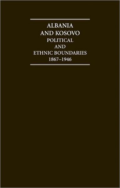 Albania and Kosovo (Hardback Document and Boxed Map Set): Political and Ethnic Boundaries, 1867-1946