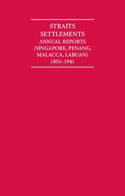 Annual Reports of the Straits Settlements, 1855-1941 (12 Volume Set)