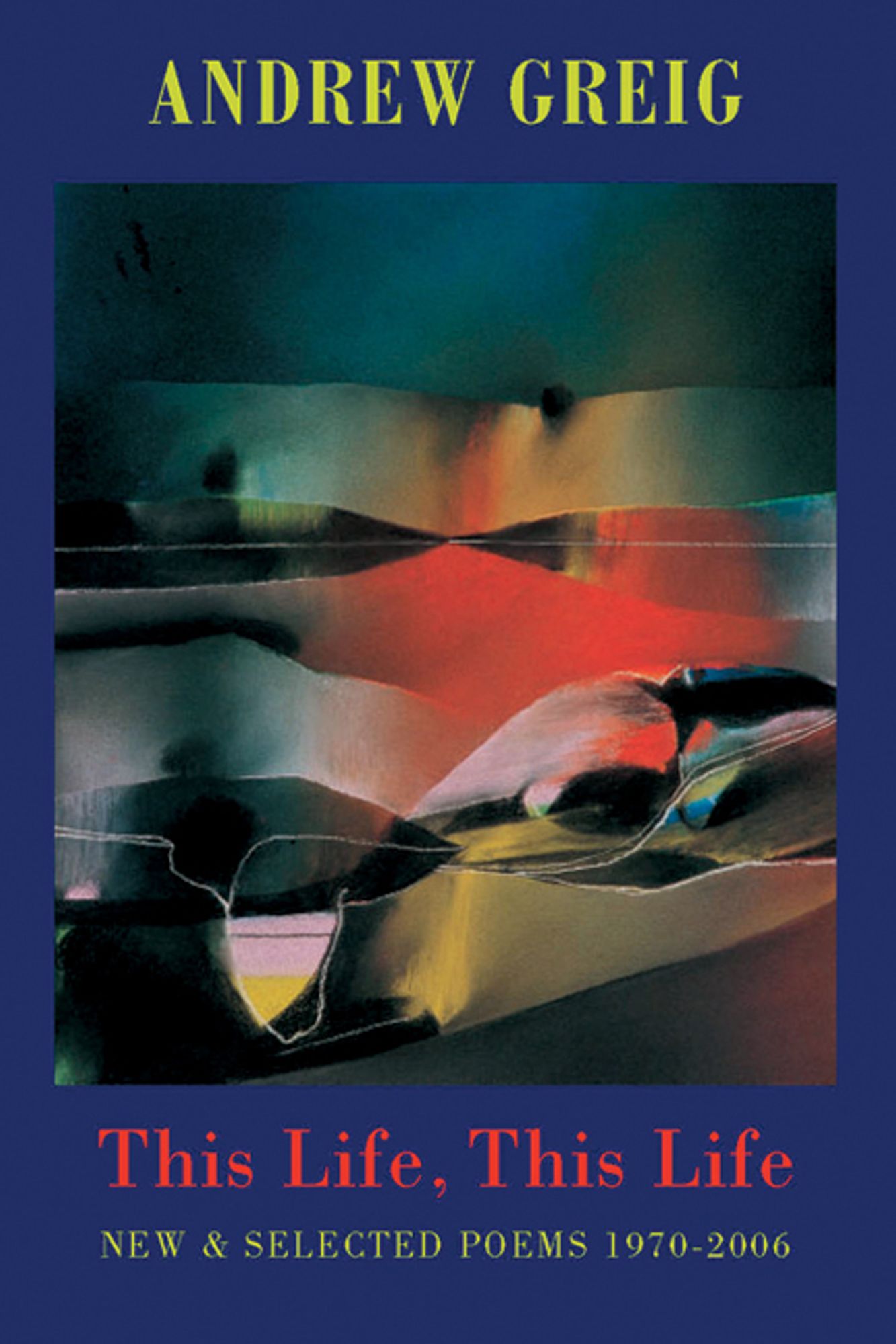 This Life, This Life: New & Selected Poems 1970 - 2006