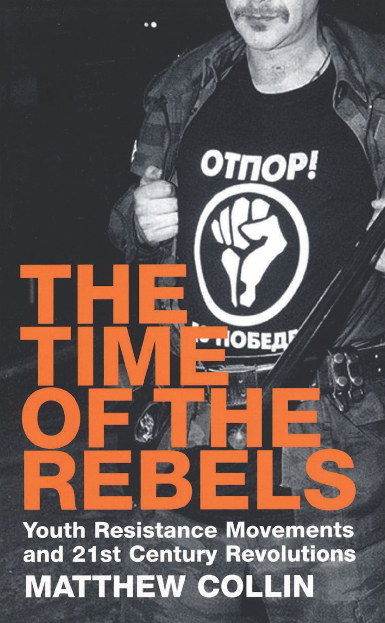 The Time of the Rebels: Youth Resistance Movements and 21st Century Revolutions