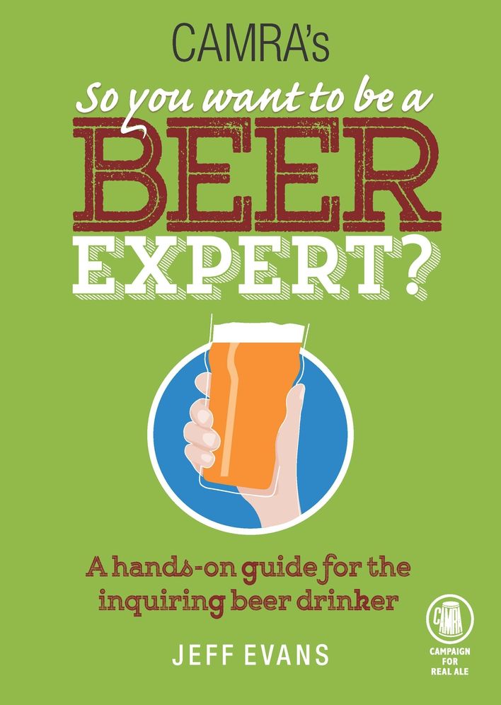 So You Want to Be a Beer Expert?: A Hands-On Guide for the Inquiring Beer Drinker