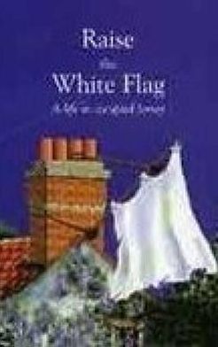 Raise the White Flag: A Life in Occupied Jersey