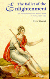 Ballet of the Enlightenment: The Establishment of the Ballet D'Action in France, 1770-1793