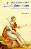 Ballet of the Enlightenment: The Establishment of the Ballet D'Action in France, 1770-1793
