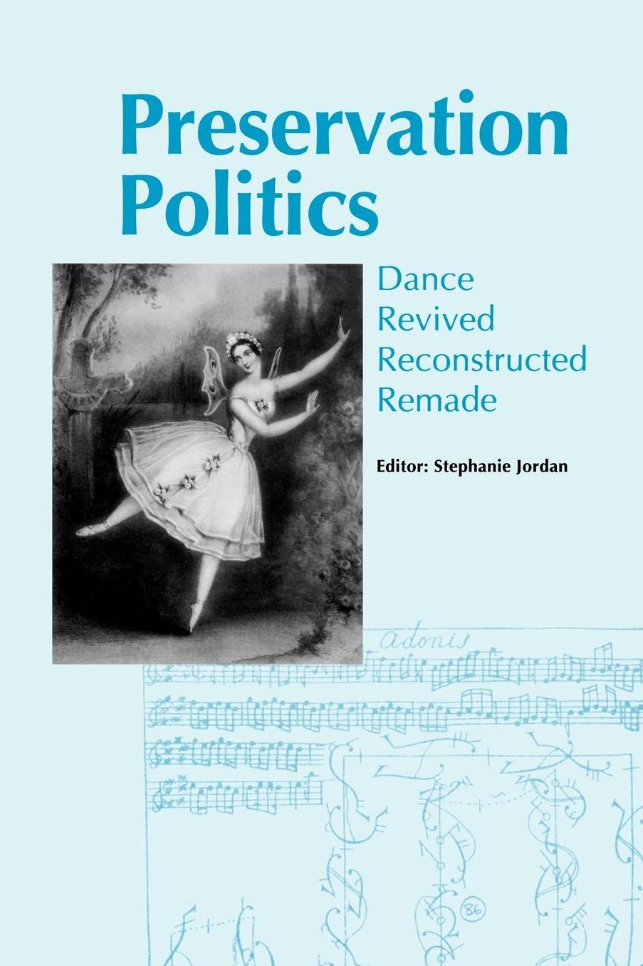 Preservation Politics Dance Revived, Reconstructed and Remade