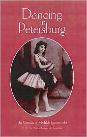 Dancing in Petersburg : The Memoirs of Mathilde Kschessinka