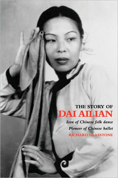 The Story of Dai Ailian : Icon of Chinese Folk Dance, Pioneer of Chinese Ballet