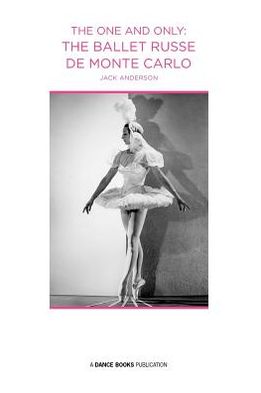 One and Only: The Ballet Russe De Monte Carlo
