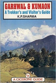 Garhwal and Kumaon - a Trekker's and Vistor's Guide