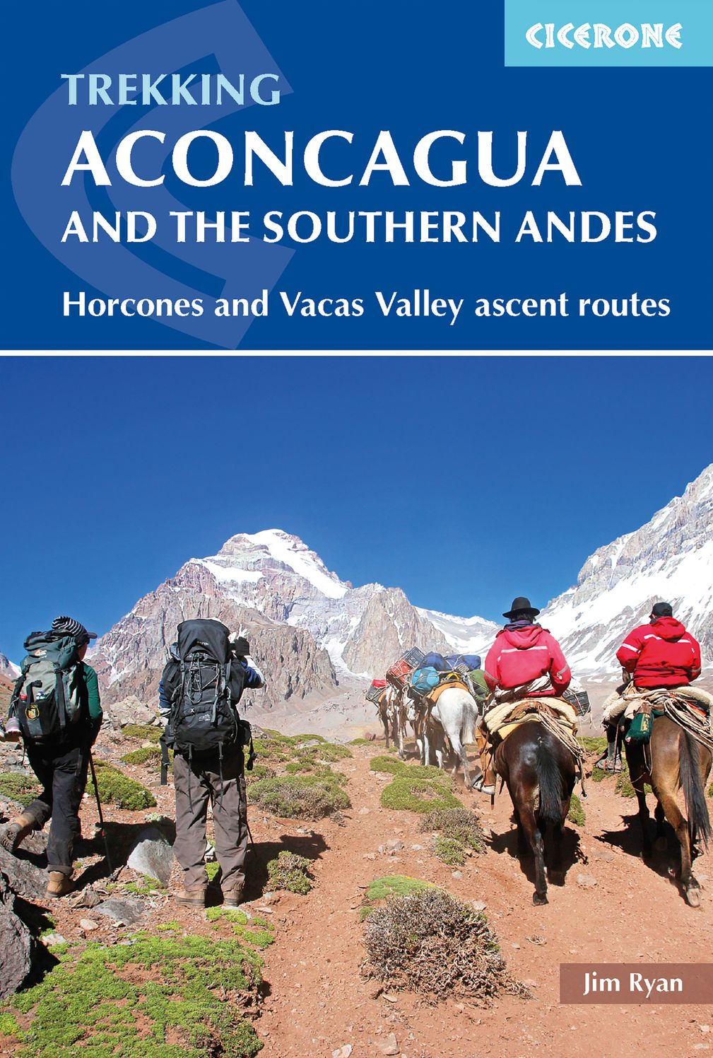 Trekking Aconcagua and the Southern Andes: Horcones and Vacas Valley Ascent Routes