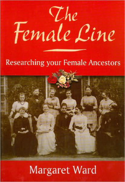 The Female Line: Researching Your Female Ancestors