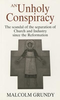 Unholy Conspiracy: Scandal of the Separation of Church and Industry Since the Reformation