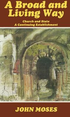 A Broad and Living Way: Church and State - A Continuing Establishment