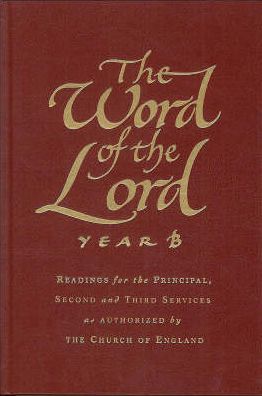 The Word of the Lord: Year B: Readings for the Principal, Second and Third Services as Authorized by the Church of England