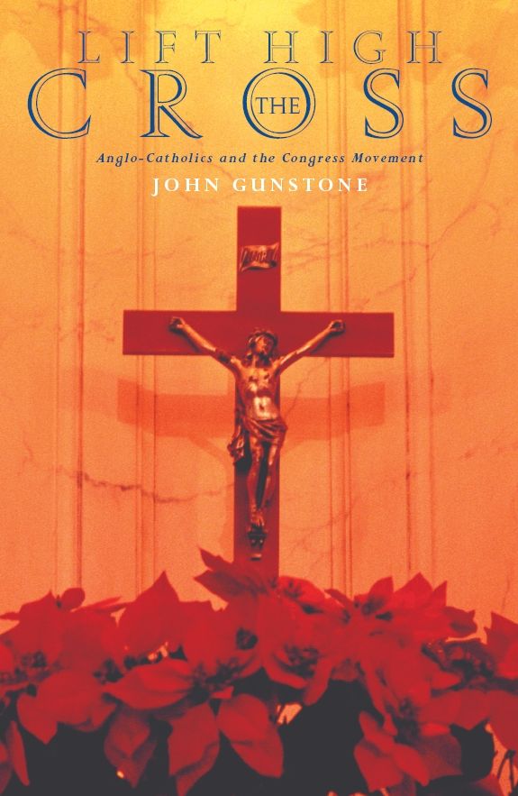 Lift High the Cross: Anglo-Catholicism in the Congress Years