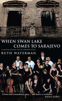 When Swan Lake Comes to Sarajevo: The Story of the Mostar Sinfonietta