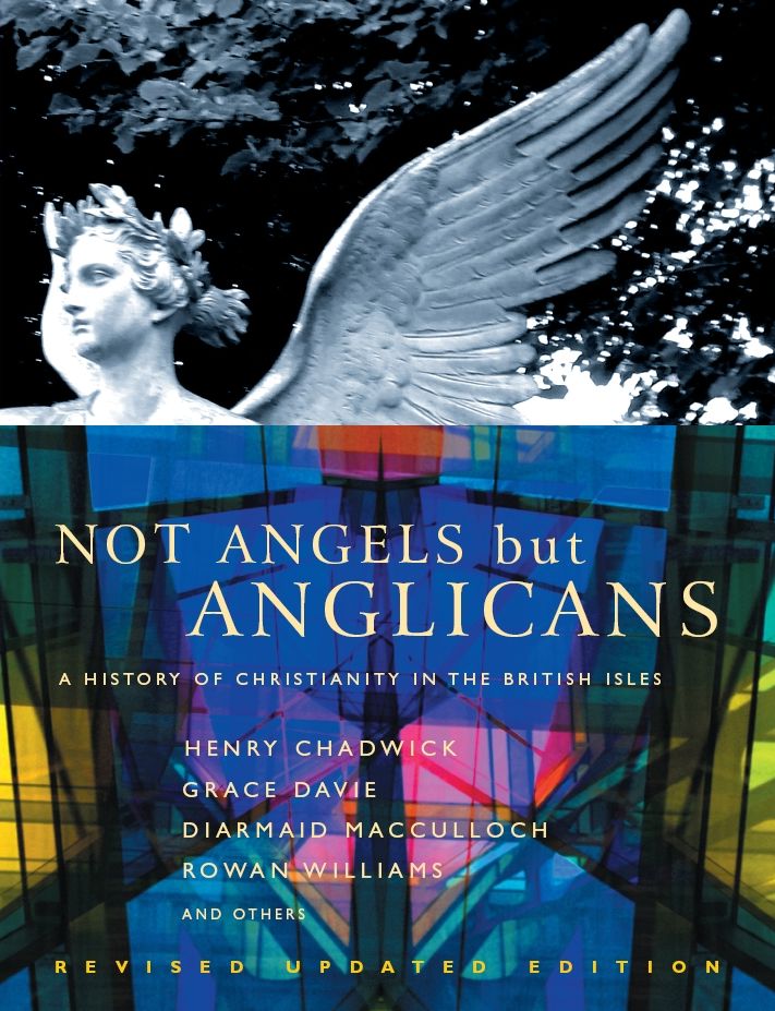 Not Angels, But Anglicans: A History of Christianity in the British Isles