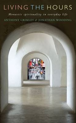 Living the Hours: Monastic Spirituality in Everyday Life