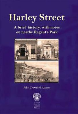 Harley Street: A Brief History, with Notes on Nearby Regent's Park