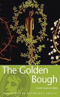 The Golden Bough: A Study in Magic and Religion