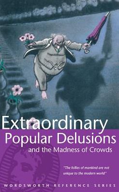 Extraordinary Popular Delusions and the Madness of Crowds
