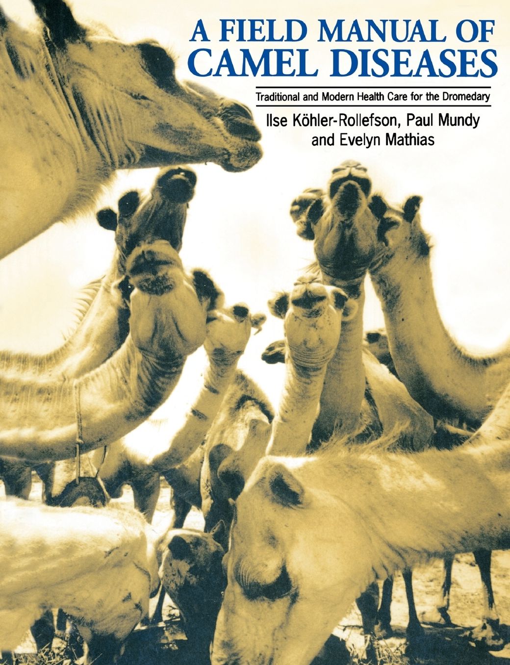 A Field Manual of Camel Diseases: Traditional and Modern Healthcare for the Dromedary