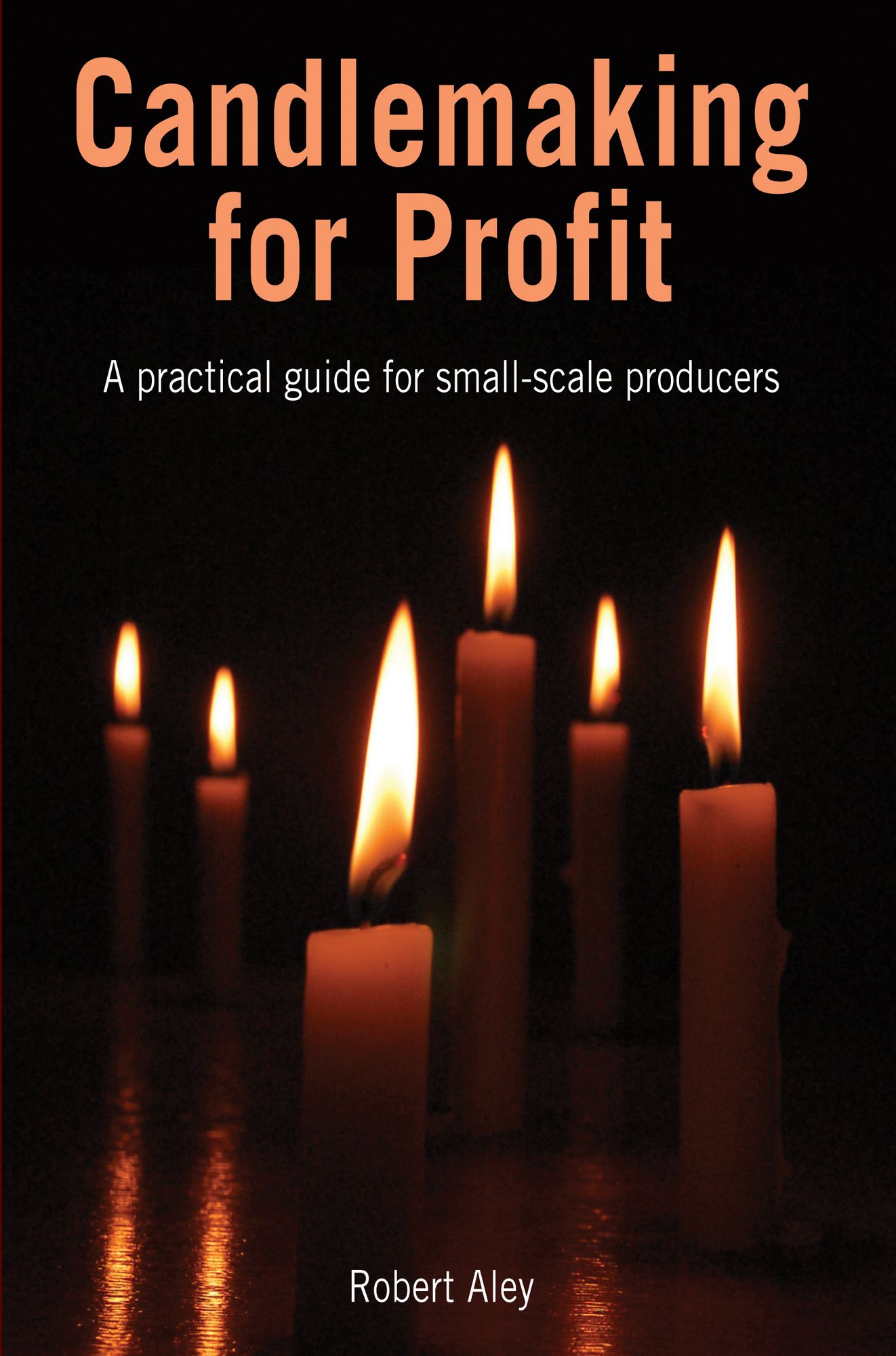 Candlemaking for Profit: A Practical Guide for Small-Scale Producers