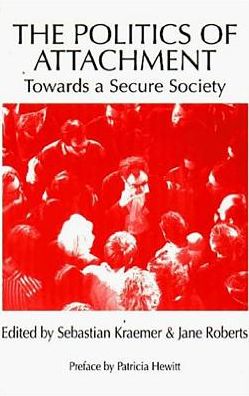 The Politics of Attachment: Towards a Secure Society