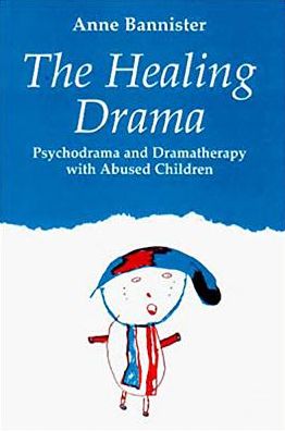 The Healing Drama: Psychodrama and Dramatherapy with Abused Children