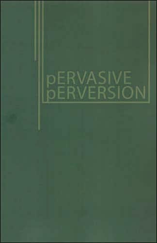 Pervasive Perversions