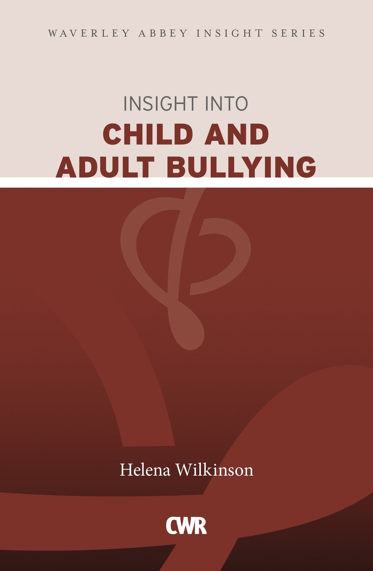Insight into Child and Adult Bullying: Waverley Abbey Insight Series