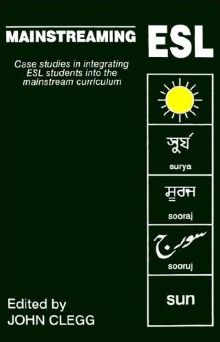 Mainstreaming ESL: Case Studies in Integrating ESL Students into the Mainstream Curriculum