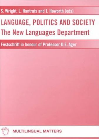 Language Politics and Society: The New Languages Department Festschrift in honour of Professor D E Ager