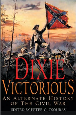 Dixie Victorious: An Alternate History of the Civil War