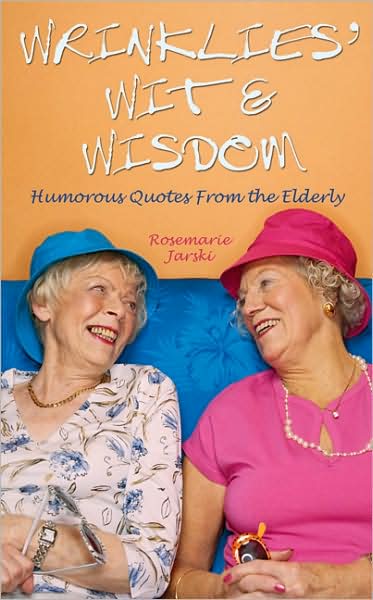 Wrinklies' Wit and Wisdom: Humorous Quotations from the Elderly