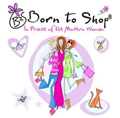 Born to Shop: Modern Woman . . . Worship Her Like the Goddess She Is
