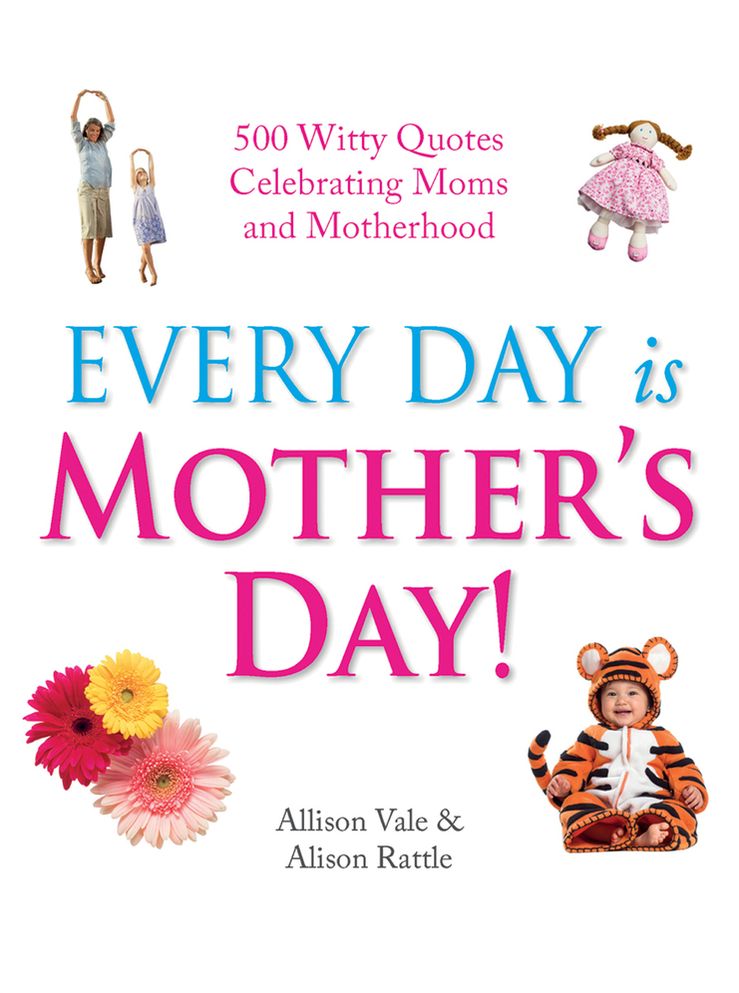 Every Day Is Mother's Day!: 500 Witty Quotes Celebrating Mums and Motherhood